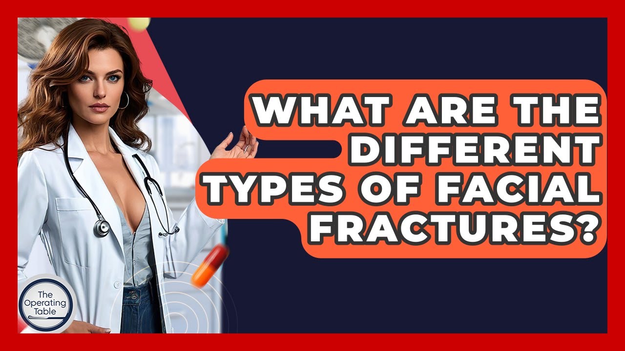 What Are The Different Types Of Facial Fractures? - The Operating Table