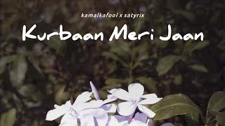 Kurbaan Meri Jaan Satyrix x kamalkafool