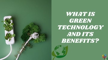 What is Green Technology and its Benefits?