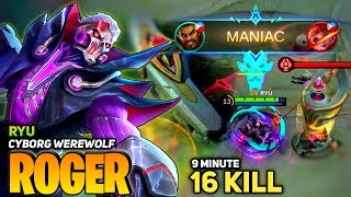 MANIAC! 16 Kill in 9 Minute, Roger New Epic Skin Cyborg Werewolf Gameplay | By Ryu - Mobile Legend