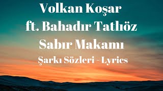 Sabır Makamı (Şarkı Sözleri) Lyrics - Volkan Koşar feat. Bahadır Tatlıöz Resimi