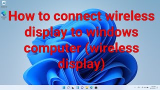 How to connect wireless display to windows computer (wireless display) screenshot 2