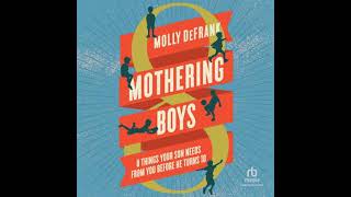 Mothering Boys: 8 Things Your Son Needs from You before He Turns 10 - Molly DeFrank