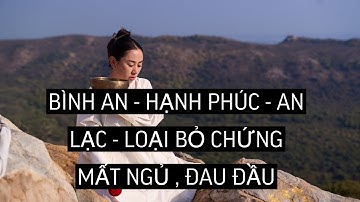 SHAN HEALING || BÌNH AN - HẠNH PHÚC - AN LẠC - LOẠI BỎ CHỨNG MẤT NGỦ , ĐAU ĐẦU ||