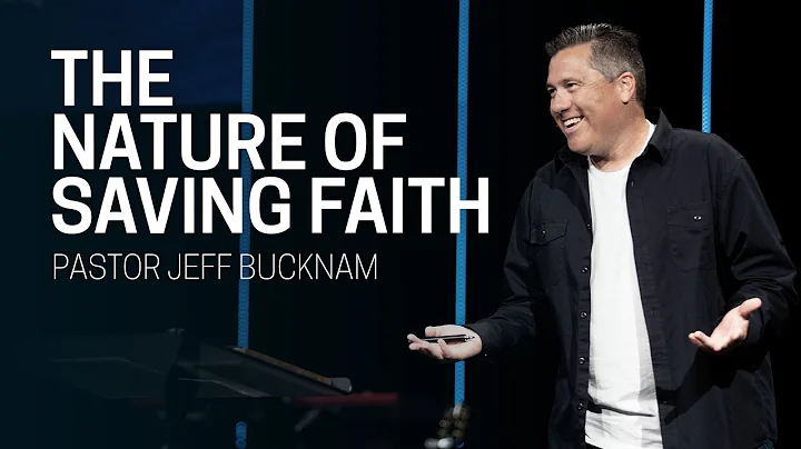 The Nature of Saving Faith | Dr. Jeff Bucknam, September 1011, 2022
