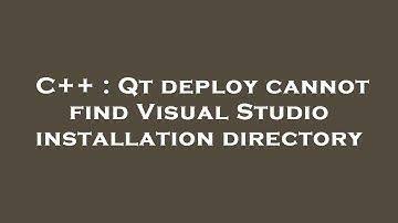 C++ : Qt deploy cannot find Visual Studio installation directory