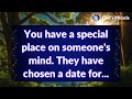  you have a special place on someones mind they have chosen a date for