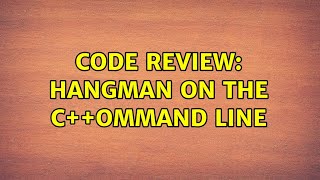 Code Review: Hangman on the C++ommand line (2 Solutions!!)