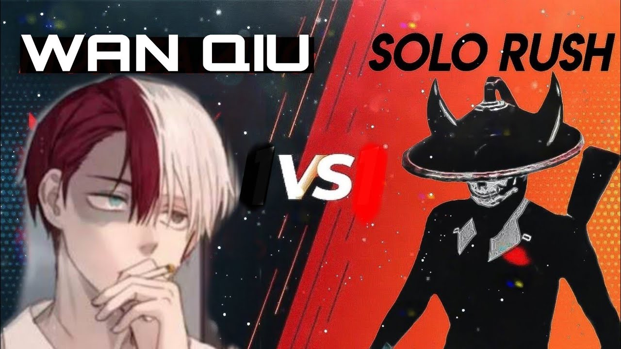 SOLO RUSH🔥 VS WAN QIU 🔥 