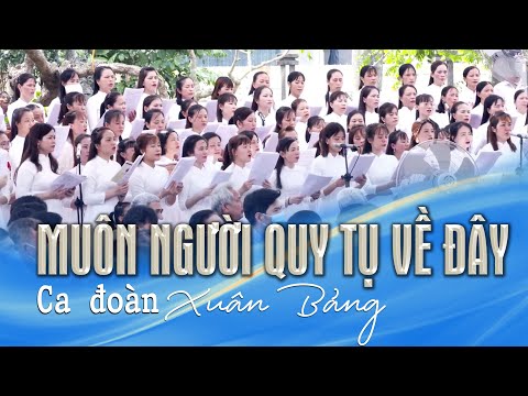 Video MUÔN NGƯỜI QUY TỤ VỀ ĐÂY || Ca đoàn Xuân Bảng || Thánh... - youtube
