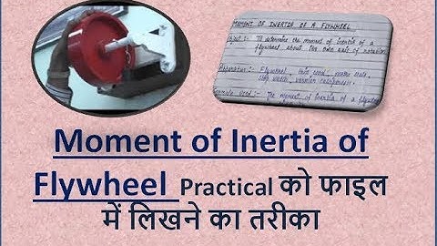 Moment of Inertia of Flywheel (written method in practical file)