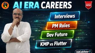 AI Era Careers: Interviews, PM Roles Shifts, Dev Future, KMP vs Flutter | AskCodeTutor-7