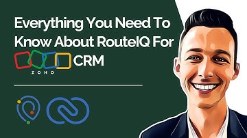 Everything You Need To Know About RouteIQ for Zoho CRM