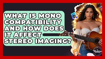 What Is Mono Compatibility And How Does It Affect Stereo Imaging? - The Musician Encyclopedia