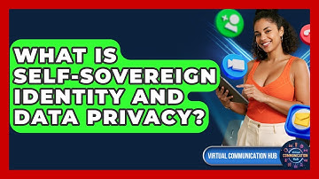 What Is Self-Sovereign Identity And Data Privacy? - Virtual Communication Hub