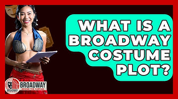 What Is A Broadway Costume Plot? - Broadway Behind The Curtain
