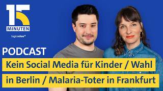 Kein Social Media für Kinder / Malaria-Toter in Frankfurt / Berlin-Wahl | "15 Minuten"