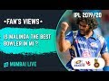 Fan’s View | Is Lasith Malinga the best bowler in MI?