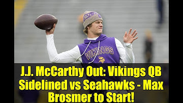 J.J. McCarthy Out: Vikings QB Sidelined vs Seahawks - Max Brosmer to Start!