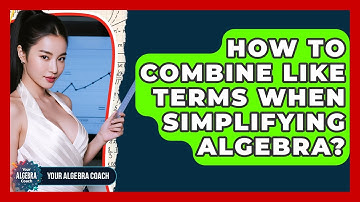How To Combine Like Terms When Simplifying Algebra? - Your Algebra Coach