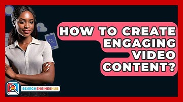 How To Create Engaging Video Content? - SearchEnginesHub.com