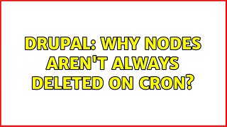 Drupal: Why nodes aren't always deleted on cron (3 Solutions!!)