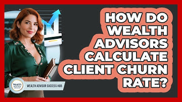 How Do Wealth Advisors Calculate Client Churn Rate? - Wealth Advisor Success Hub
