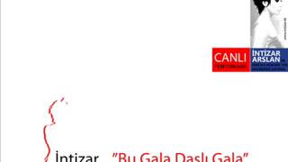 İntizar - Bu Gala Daşlı Gala