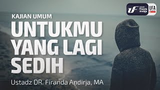 Untukmu Yang Lagi Sedih - Ustadz Dr. Firanda Andirja, M.A.