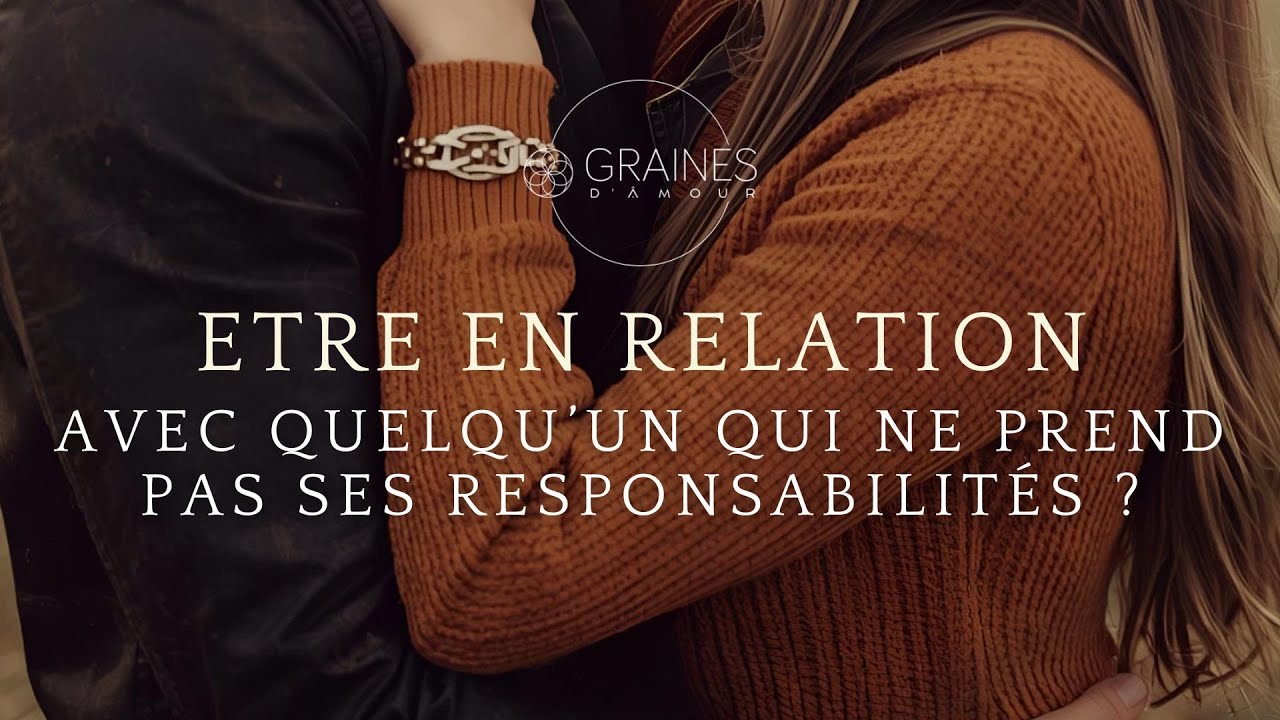 Etre en couple avec une personne qui ne prend pas ses responsabilités ?