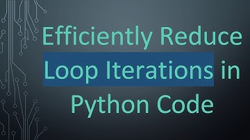Efficiently Reduce Loop Iterations in Python Code