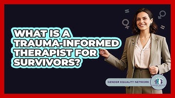 What Is A Trauma-informed Therapist For Survivors? - Gender Equality Network