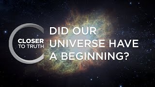 Did Our Universe Have a Beginning? | Episode 104 | Closer To Truth