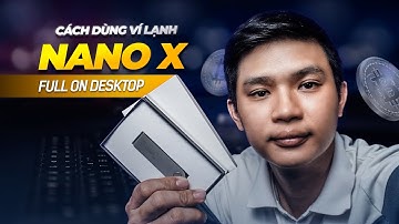 Ví lạnh Ledger Nano X - Hướng dẫn Sử dụng An toàn trên Desktop