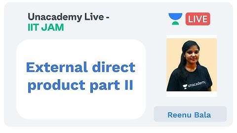 External direct product part II | IIT JAM | Reenu Bala | JAM 2020 |  Unacademy Live