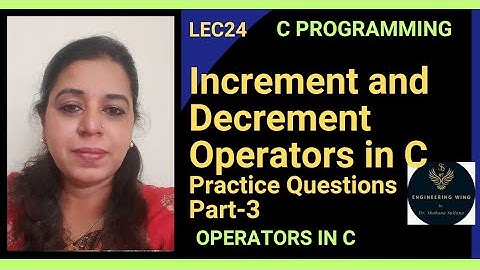 Lec24: Increment and Decrement Operators; Part-3