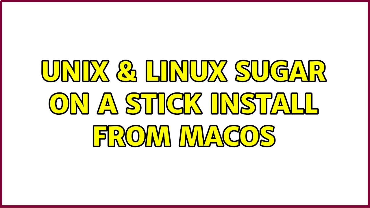 Unix & Linux: Sugar on a Stick install from MacOS - YouTube