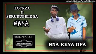 Nna Keya Ofa  Mr Lockza N Serurubele Sa Naga