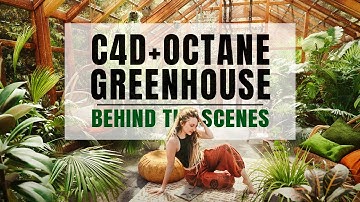 Realistic Greenhouse Scene in Cinema 4D and Octane - Behind the Scenes