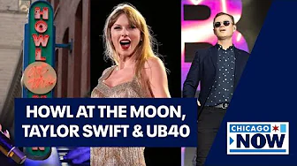 ChicagoNOW: Howl at the Moon, Taylor Swift & UB40 ChicagoNOW: Howl at the Moon, Taylor Swift & UB40