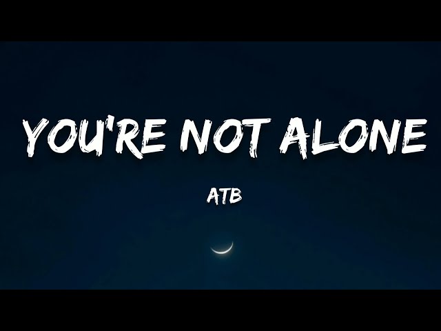ATB - You're Not Alone (Lyrics)