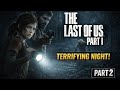 Terrifying night! In LAST OF US PART I gameplay 2