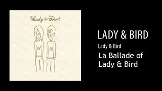 Lady &amp; Bird - La Ballade of Lady &amp; Bird