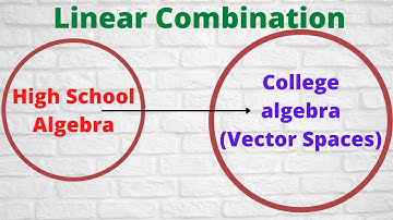 How Linear Combination concept evolved from your high school mathematics to Vectors spaces!