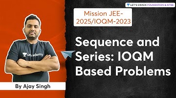Sequence and Series: IOQM Based Problems | Mission JEE-2025/IOQM-2023 | Ajay Singh
