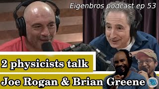 Eigenbros ep 53 - Joe Rogan & Brian Greene