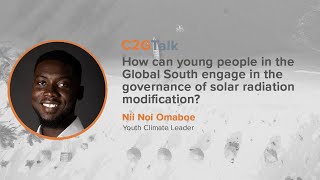 C2GTalk: How can young people in the Global South engage in governance of SRM? with Nii Noi Omaboe