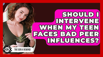 Should I Intervene When My Teen Faces Bad Peer Influences? - The Gen X Rewind