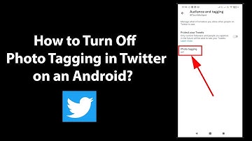 How to Turn Off Photo Tagging in Twitter on an Android?