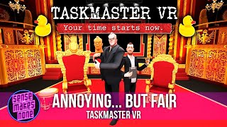 Irritating, but Equitable! Taskmaster VR